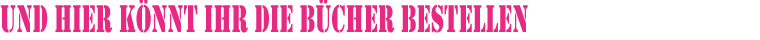 Und hier könnt ihr die Bücher bestellen