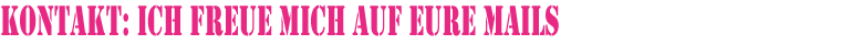 Kontakt: Ich freue mich auf Eure Mails